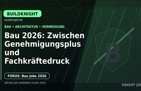 Bau 2026: Zwischen Genehmigungsplus und Fachkräftedruck: Der Karriere-Guide für Bauwesen, Architektur und Vermessung
